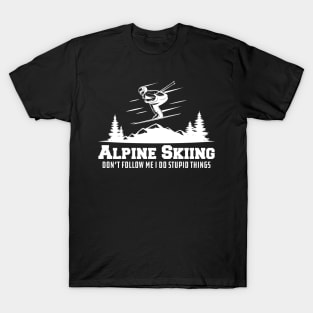 Alpine Skiing don't follow me I do stupid things T-Shirt